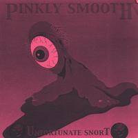 Pinkly Smooth : Unfortunate Snort